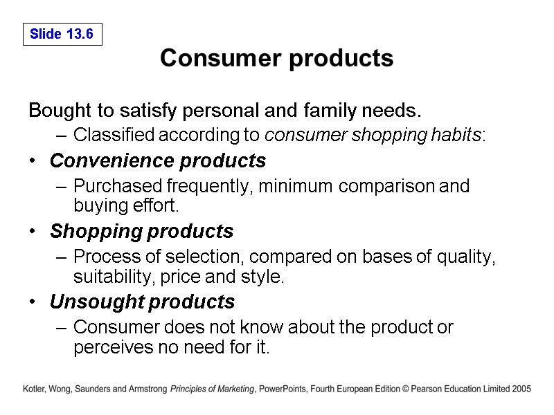 Consumer products  Bought to satisfy personal and family needs.  Classified according to